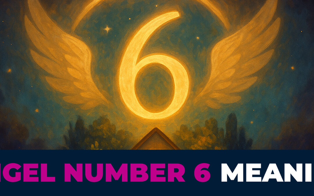 Angel Number 6 Meaning