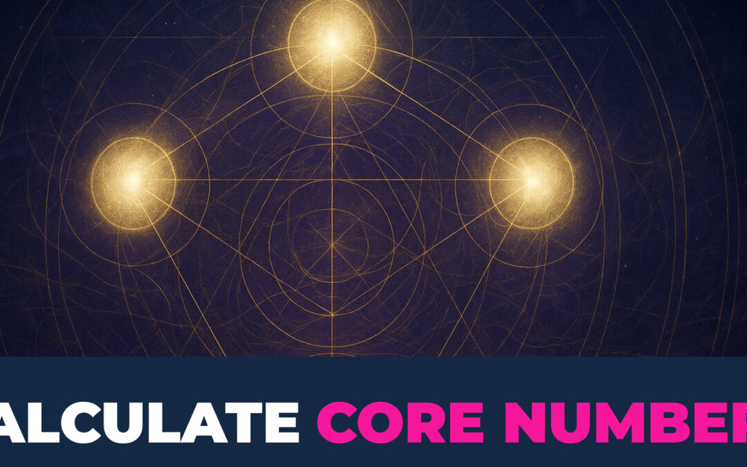 How To Calculate Your Core Numbers: The Blueprint To Your Entire Life